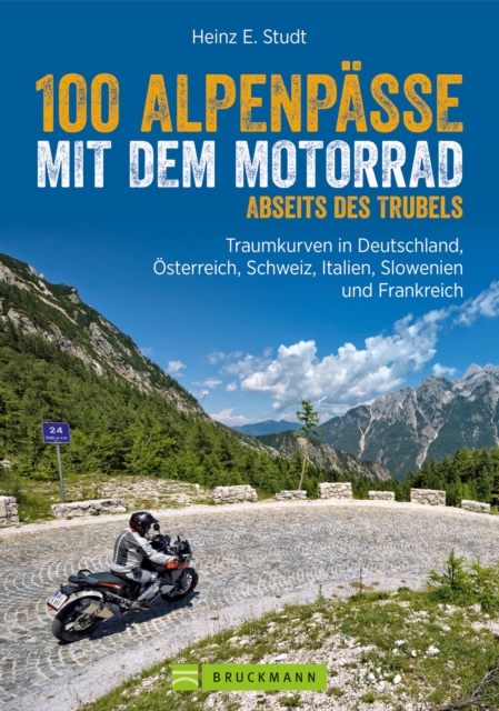 100 Alpenpässe mit dem Motorrad abseits des Trubels