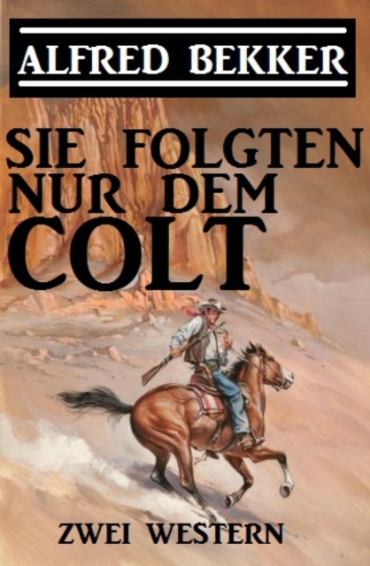 Sie folgten nur dem Colt: Zwei Alfred Bekker Western