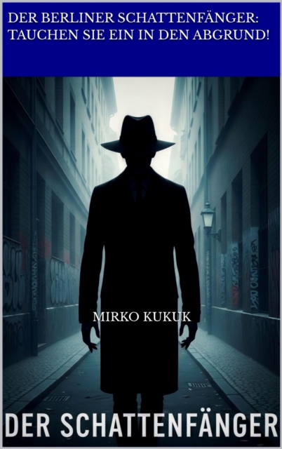 Der Berliner Schattenfänger: Tauchen Sie ein in den Abgrund!