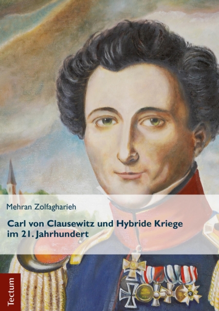 Carl von Clausewitz und Hybride Kriege im 21. Jahrhundert