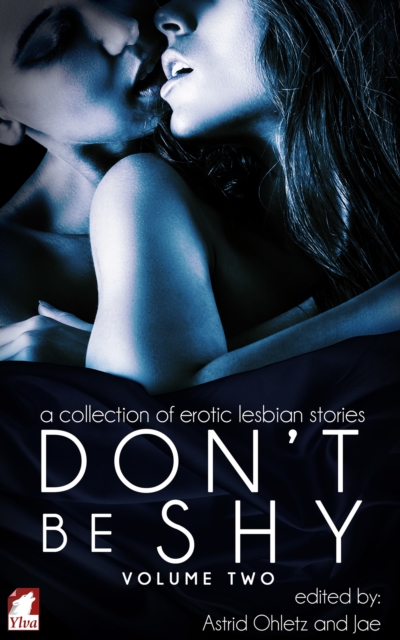 Don't Be Shy (Volume 2): A Collection of Erotic Lesbian Stories