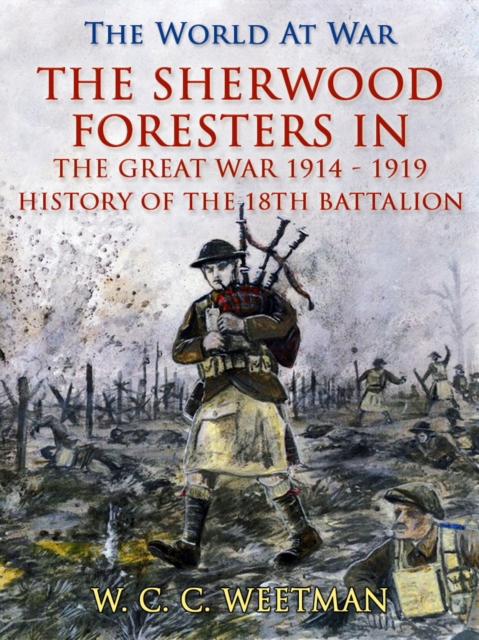 Sherwood Foresters in the Great War 1914 - 1919 / History of the 1/8th Battalion