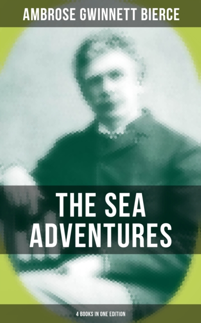 Sea Adventures of Ambrose Bierce - 4 Books in One Edition