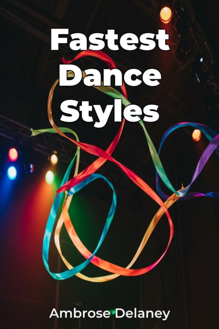 Fastest Dance Styles