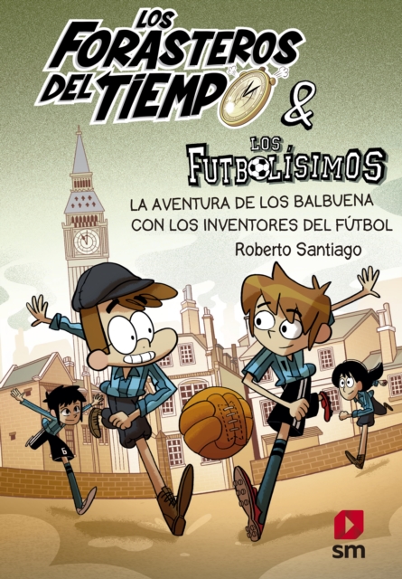 Los Forasteros del Tiempo 9: La aventura de los Balbuena con los inventores del fútbol