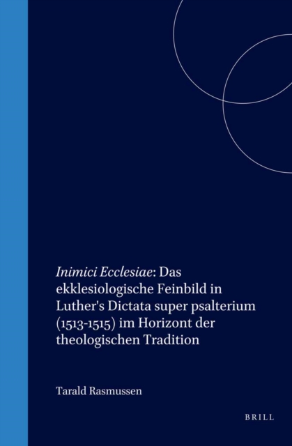 Inimici Ecclesiae: Das ekklesiologische Feinbild in Luther's Dictata super psalterium (1513-1515) im Horizont der theologischen Tradition
