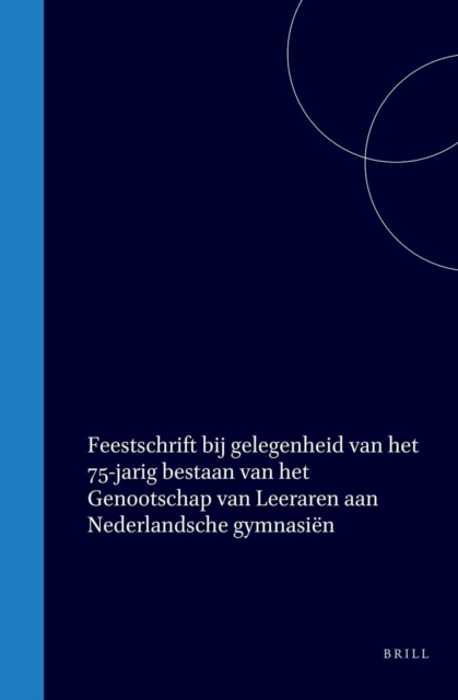 Feestschrift bij gelegenheid van het 75-jarig bestaan van het Genootschap van Leeraren aan Nederlandsche gymnasien