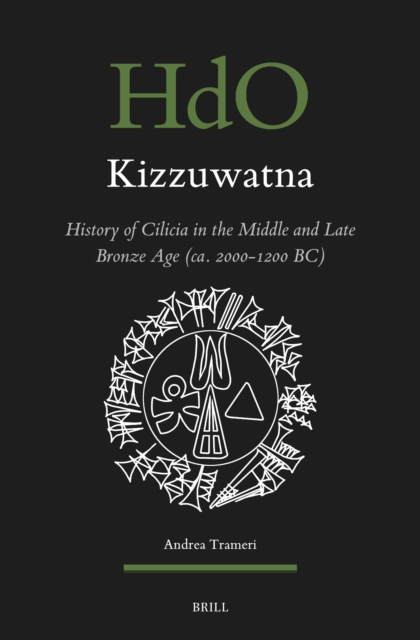 Kizzuwatna. History of Cilicia in the Middle and Late Bronze Age (ca. 2000-1200 BC)