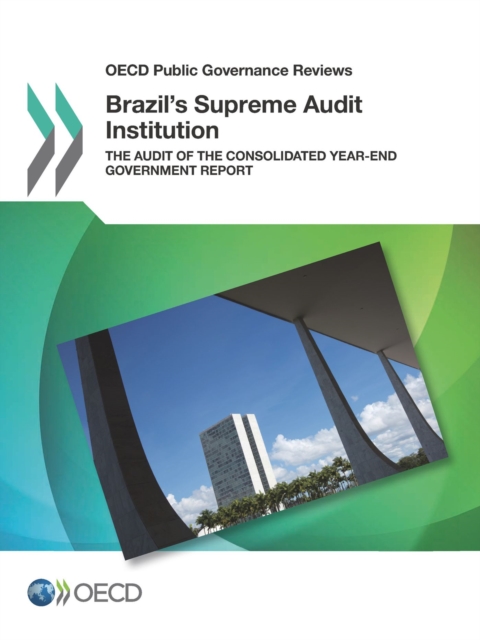 OECD Public Governance Reviews Brazil's Supreme Audit Institution The Audit of the Consolidated Year-end Government Report