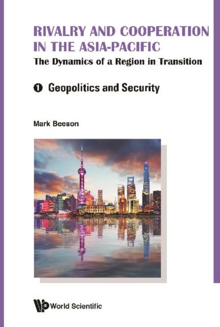 Rivalry And Cooperation In The Asia-pacific: The Dynamics Of A Region In Transition (In 2 Volumes)