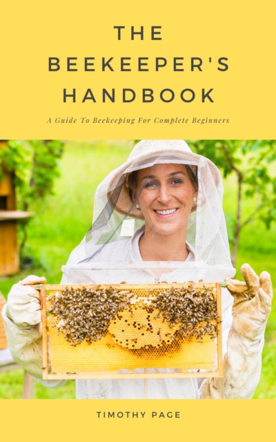Beekeeper's Handbook - A Guide To Beekeeping For Complete Beginners