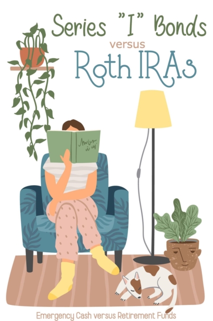 Series &quote;I&quote; Bonds vs Roth IRAs: Emergency Cash vs Retirement Funds