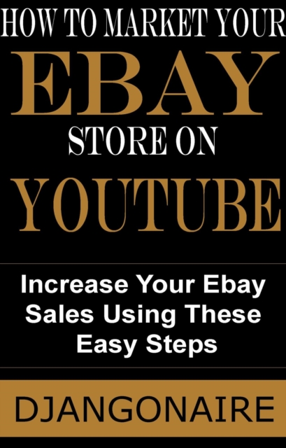 How to Market Your eBay Store on YouTube- Increase Your Ebay Sales Using These Easy Steps