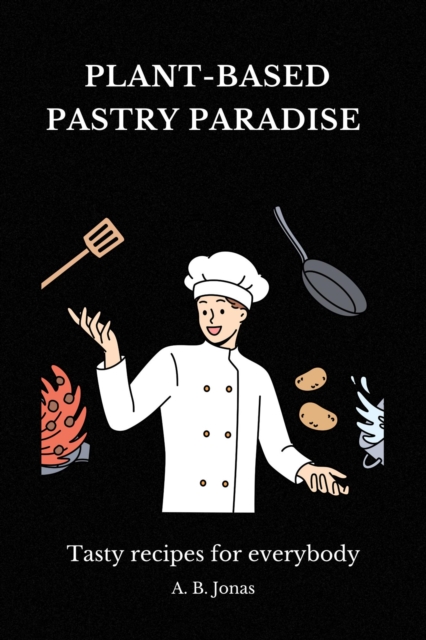 Plant-Based Pastry Paradise - Tasty recipes for everybody