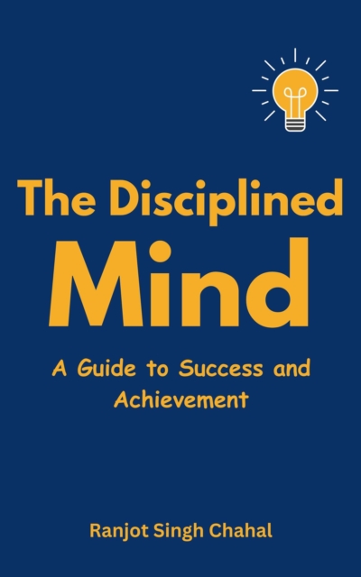 Disciplined Mind: A Guide to Success and Achievement