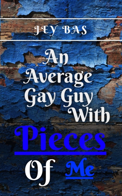 Average Gay Guy with Pieces of Me