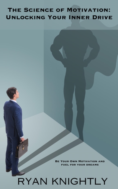 Science of Motivation: Unlocking Your Inner Drive
