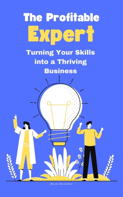 Profitable Expert: Turning homeYour Skills into a Thriving Business