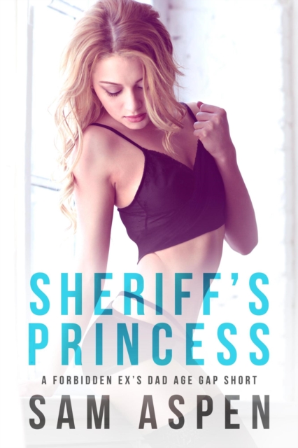 Sheriff's Princess: A Forbidden Ex's Dad Age Gap Short