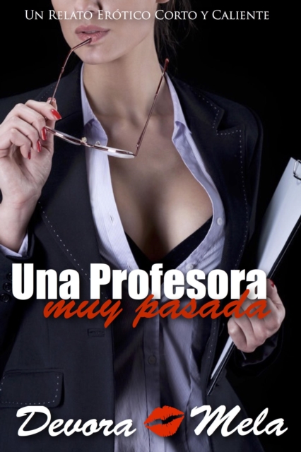 Una Profesora Muy Pasada. Un Relato Erotico Corto y Caliente