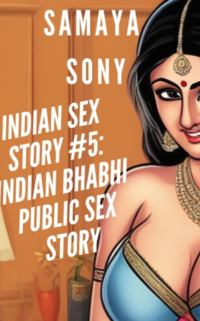 Indian Sex Story #5: Indian Bhabhi Public Sex Story