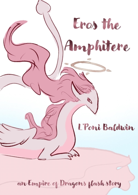 Eros the Amphiptere: An Empire of Dragons Story