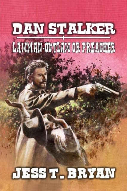 Dan Stalker - Lawman, Outlaw or Preacher