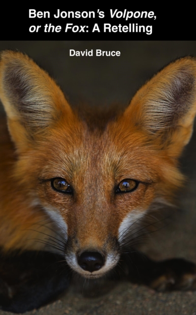 Ben Jonson's Volpone, or the Fox: A Retelling