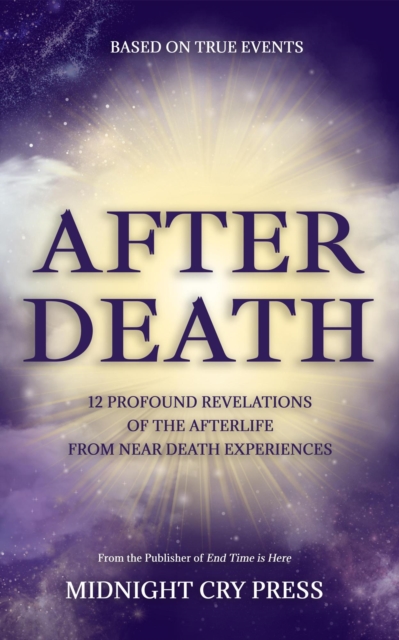 After Death: 12 Profound Revelations of the Afterlife