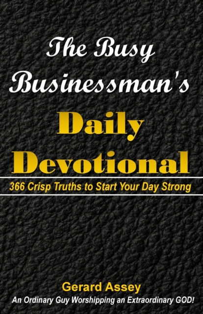 Busy Businessman's Daily Devotional: 366 Crisp Truths to Start Your Day Strong