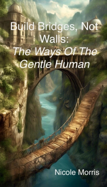 Build Bridges, Not Walls: The Ways of the Gentle Human