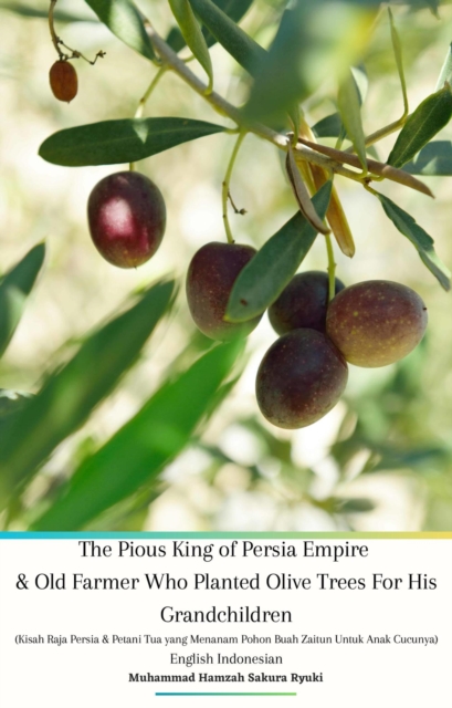 Pious King of Persia Empire and Old Farmer Who Planted Olive Trees For His Grandchildren (Kisah Raja Persia dan Petani Tua yang Menanam Pohon Buah Zaitun Untuk Anak Cucunya) English Indonesian