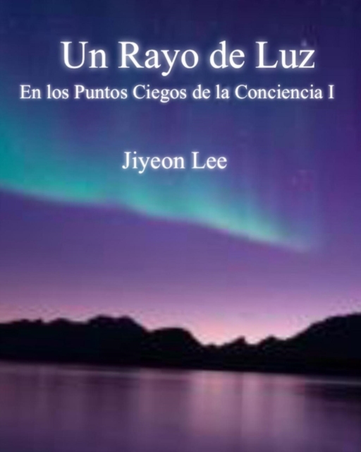 Un Rayo de Luz En los Puntos Ciegos de la Conciencia I