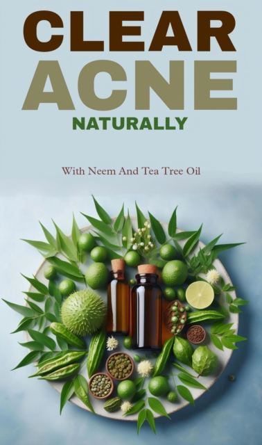Clear acne naturally with neem and tea tree oil