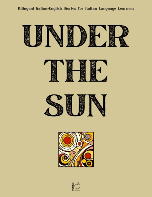 Under the Sun: Bilingual Italian-English Stories for Italian Language Learners