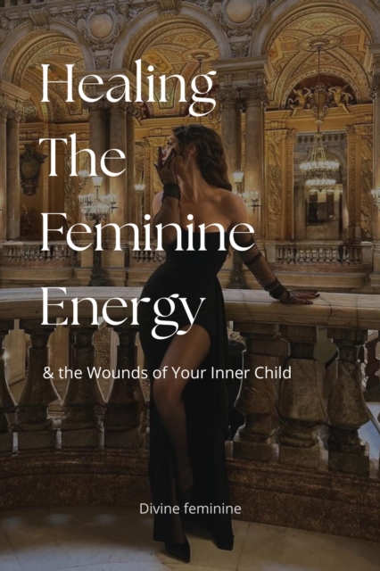 Healing The Feminine Energy