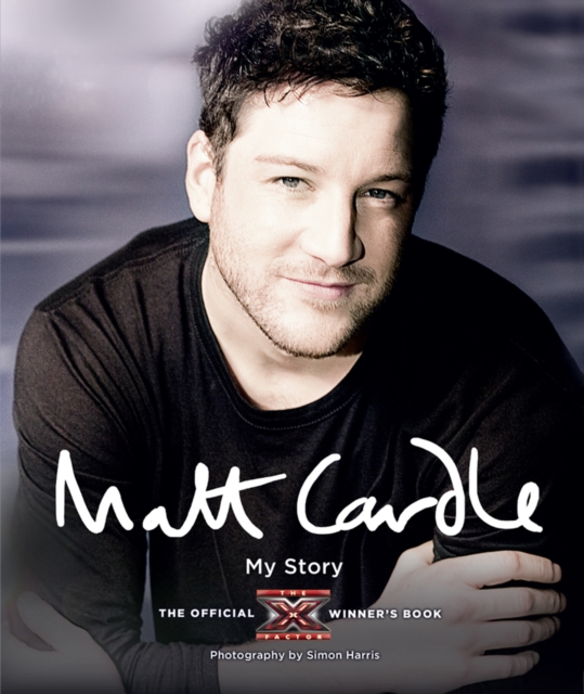 Matt Cardle: My Story: The Official X Factor Winner's Book