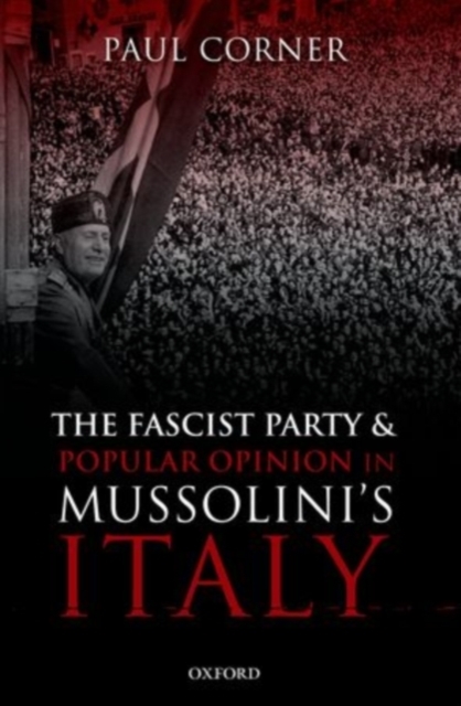 Fascist Party and Popular Opinion in Mussolini's Italy
