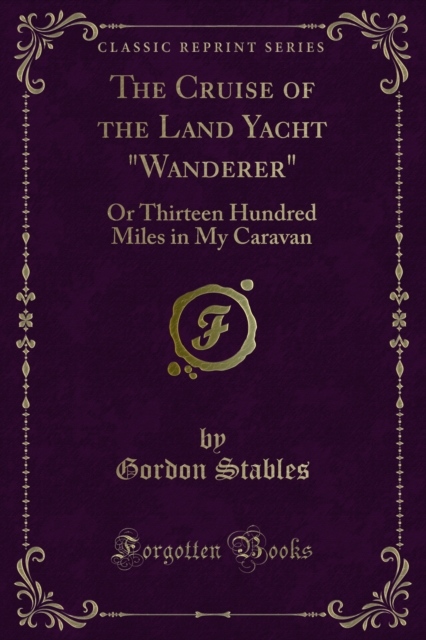 Cruise of the Land Yacht Wanderer, or Thirteen Hundred Miles in My Caravan