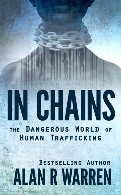 In Chains:The Dangerous World of Human Trafficking