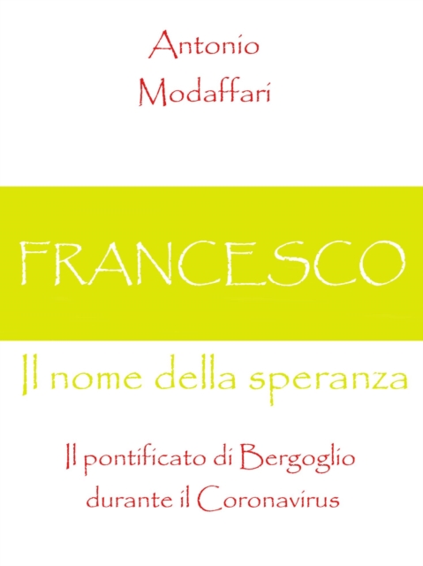 Francesco, Il nome della speranza Il pontificato di Bergoglio durante il Coronavirus
