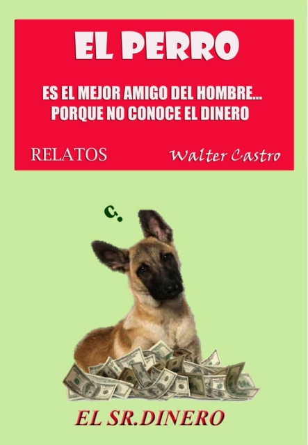 El perro es el Mejor Amigo del Hombre...porque no Conoce el  Dinero