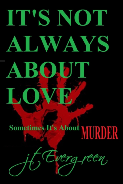 It's Not Always About Love - Sometimes It's About Murder