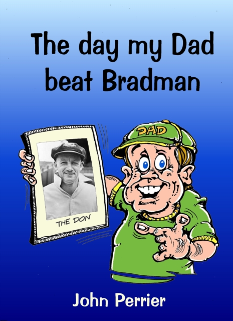 Day My Dad Beat Bradman