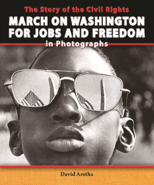 Story of the Civil Rights March on Washington for Jobs and Freedom in Photographs
