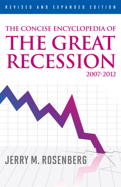 Concise Encyclopedia of The Great Recession 2007-2012