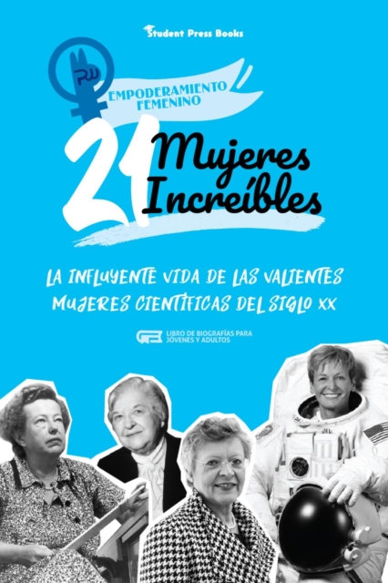 21 mujeres increibles: La influyente vida de las valientes mujeres cientificas del siglo XX