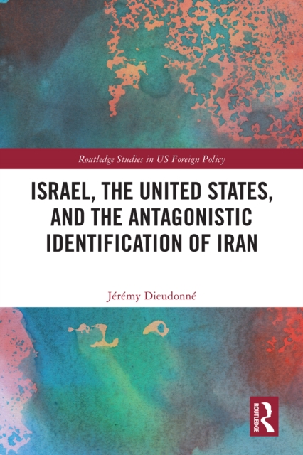 Israel, the United States, and the Antagonistic Identification of Iran