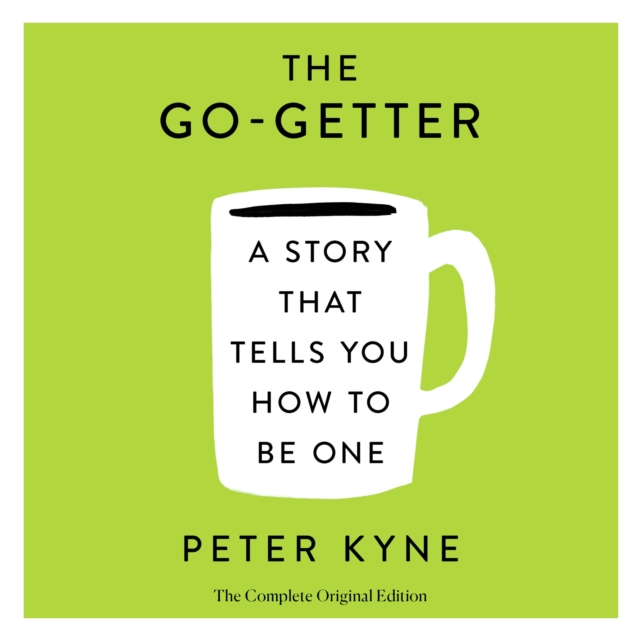 Go-Getter: A Story That Tells You How to Be One; The Complete Original Edition