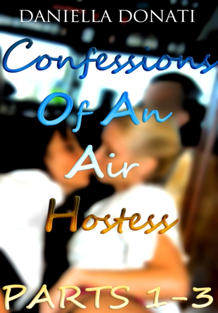 Confessions of An Air Hostess: Parts 1-3: A Sticky Situation, Hot In The Cockpit, Private Pleasures